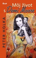 P. Holka: Moj zivot s Demi Moore P. Holka: Moj zivot s Demi Moore