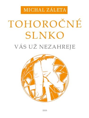 Michal Záleta: Tohoročné slno vás už nezahrejem IRIS, 2021